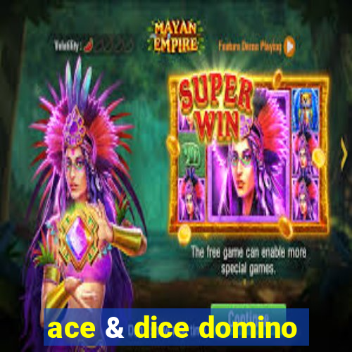 ace & dice domino